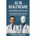 AI in Healthcare: The Doctor Will Code You Now