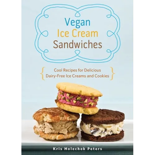 Vegan Ice Cream Sandwiches: Cool Recipes for Delicious Dairy-Free Ice Creams and Cookies