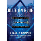 Blue on Blue: An Insider's Story of Good Cops Catching Bad Cops
