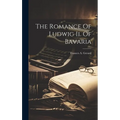 The Romance Of Ludwig Ii. Of Bavaria