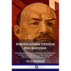 Americanism Versus Bolshevism: The Mayor of Seattle's Personal Account of Battling Militant Communism and Revolution in 1918 and 1919 - Paperback