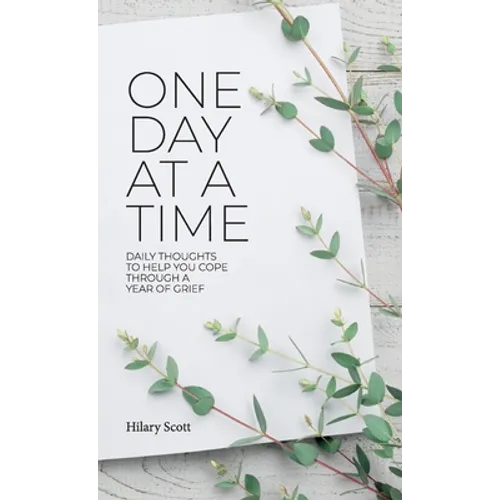 One Day at a Time: Daily Thoughts To Help You Cope Through A Year Of Grief