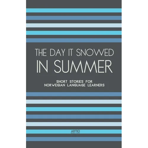 The Day It Snowed In Summer: Short Stories for Norwegian Language Learners