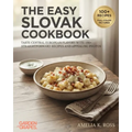 The Easy Slovak Cookbook: Taste Central European Flavors with 100+ Straightforward Recipes and Appealing Photos
