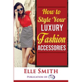 How to Style Your Luxury Fashion Accessories
