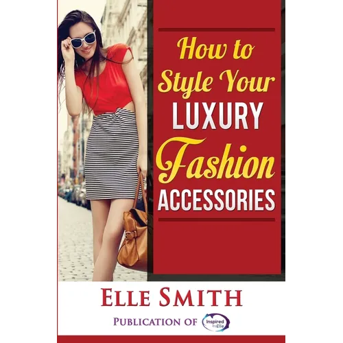 How to Style Your Luxury Fashion Accessories
