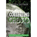 Collecting Ghosts: True Stories and Haunting Experiences