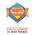 Agents of Change: Unleashing the Innovation of Real-Life Superheroes
