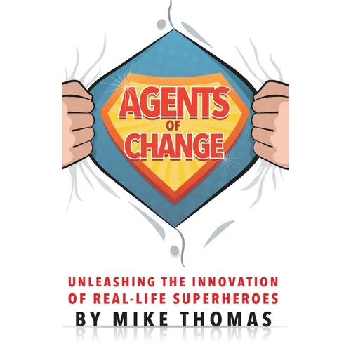 Agents of Change: Unleashing the Innovation of Real-Life Superheroes
