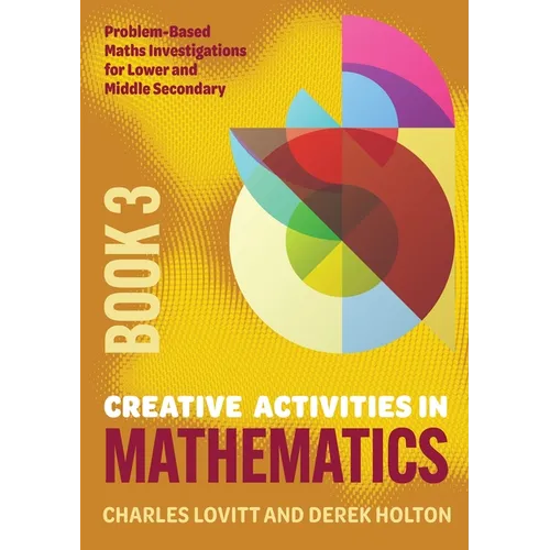 Creative Activities in Mathematics - Book 3: Problem-Based Maths Investigations for Lower and Middle Secondary