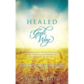 Healed God's Way: God can heal you by changing your lifestyle according to His biblical principles.