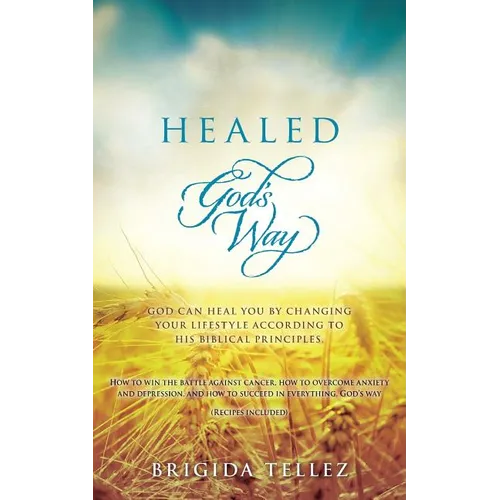 Healed God's Way: God can heal you by changing your lifestyle according to His biblical principles.