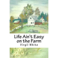 Life Ain't Easy on the Farm: Life Ain't Easy on the Farm