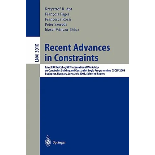 Recent Advances in Constraints: Joint Ercim/Colognet International Workshop on Constraint Solving and Constraint Logic Programming, Csclp 2003, Budape