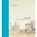 Isfahan: Architecture and Urban Experience in Early Modern Iran