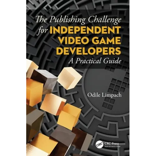 The Publishing Challenge for Independent Video Game Developers: A Practical Guide