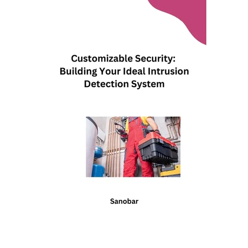 Customizable Security: Building Your Ideal Intrusion Detection System
