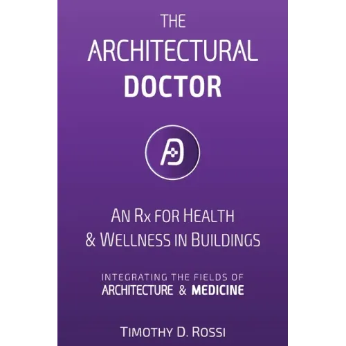The Architectural Doctor: An Rx for Health & Wellness in Buildings