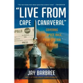 Live from Cape Canaveral: Covering the Space Race, from Sputnik to Today