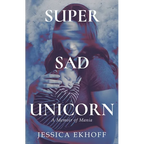 Super Sad Unicorn: A Memoir of Mania - Paperback