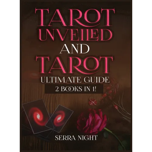 Tarot Unveiled AND Tarot Ultimate Guide: 2 Books IN 1!