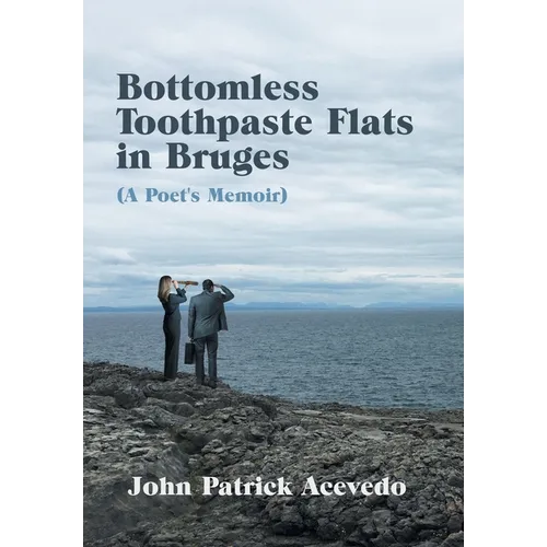 Bottomless Toothpaste Flats in Bruges (A Poet's Memoir)
