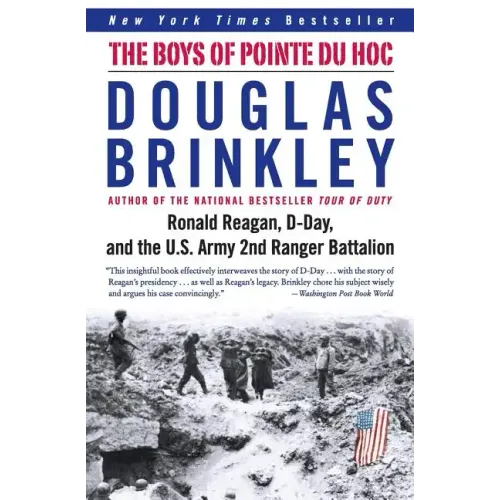 The Boys of Pointe Du Hoc: Ronald Reagan, D-Day, and the U.S. Army 2nd Ranger Battalion