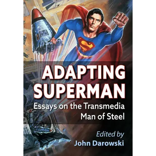 Adapting Superman: Essays on the Transmedia Man of Steel