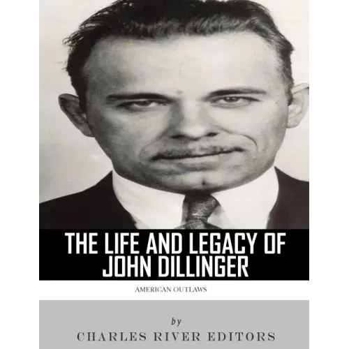 American Outlaws: The Life and Legacy of John Dillinger