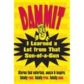 Dammit, I Learned a Lot from That Son-of-a-Gun