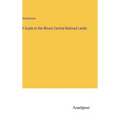 A Guide to the Illinois Central Railroad Lands