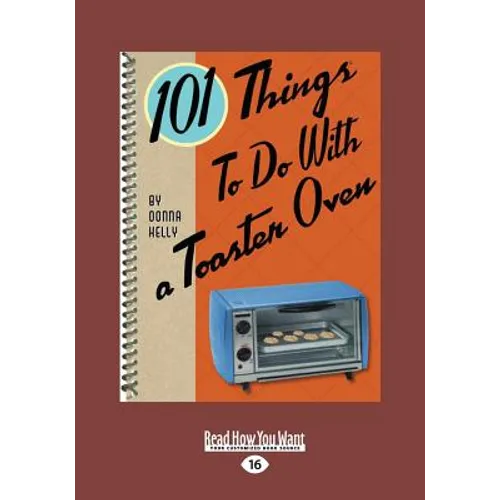 101 Things to Do with a Toaster Oven (Large Print 16pt)
