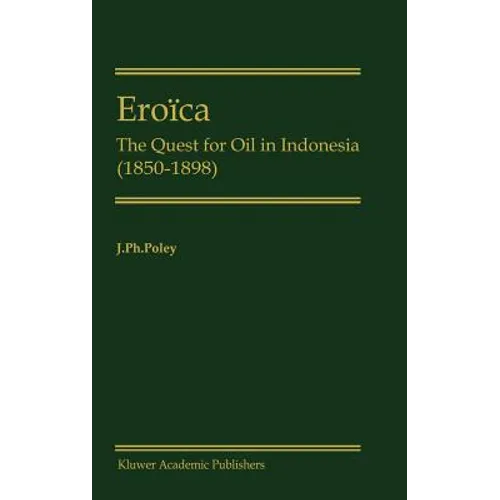 Eroïca: The Quest for Oil in Indonesia (1850-1898)