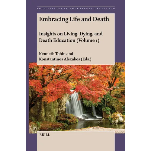 Embracing Life and Death: Insights on Living, Dying, and Death Education (Volume 1)
