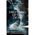 DRUMMING UP THE DEAD - My Paranormal Experiences