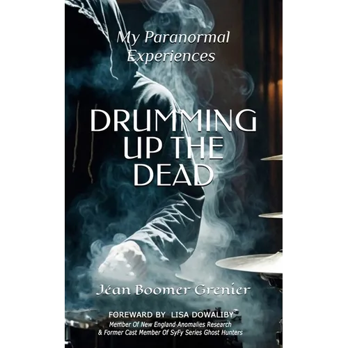 DRUMMING UP THE DEAD - My Paranormal Experiences