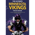 The Ultimate Minnesota Vikings Trivia Book: A Collection of Amazing Trivia Quizzes and Fun Facts for Die-Hard Vikings Fans!