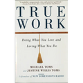 True Work: Doing What You Love and Loving What You Do