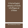 A critical and exegetical commentary on the Epistles to the Philippians and to Philemon