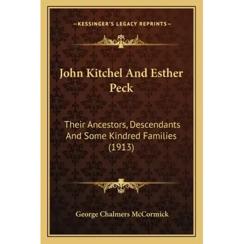 John Kitchel And Esther Peck: Their Ancestors, Descendants And Some Kindred Families (1913)