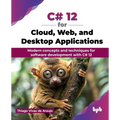 C# 12 for Cloud, Web, and Desktop Applications: Modern concepts and techniques for software development with C# 12 (English Edition)