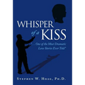 Whisper of a Kiss: ". . . One of the Most Dramatic Love Stories Ever Told"