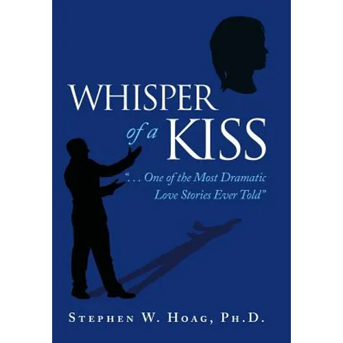 Whisper of a Kiss: ". . . One of the Most Dramatic Love Stories Ever Told"