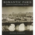 Romantic Paris: Histories of a Cultural Landscape, 1800a 1850