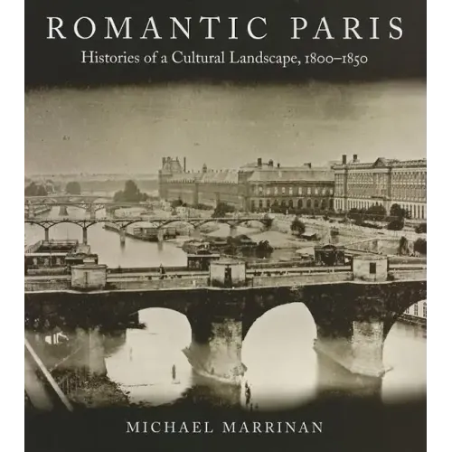 Romantic Paris: Histories of a Cultural Landscape, 1800a 1850