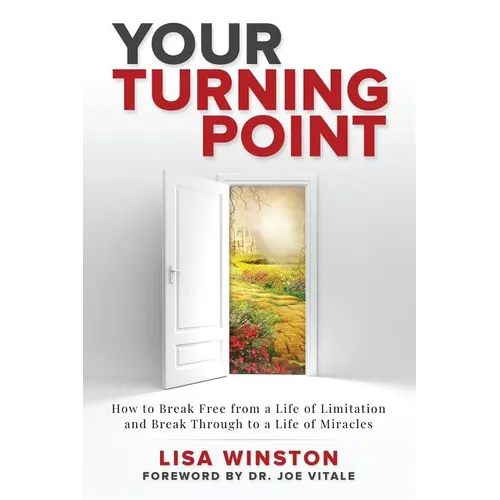 Your Turning Point: How to Break Free from a Life of Limitation and Break Through to a Life of Miracles