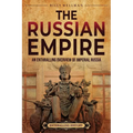 The Russian Empire: An Enthralling Overview of Imperial Russia