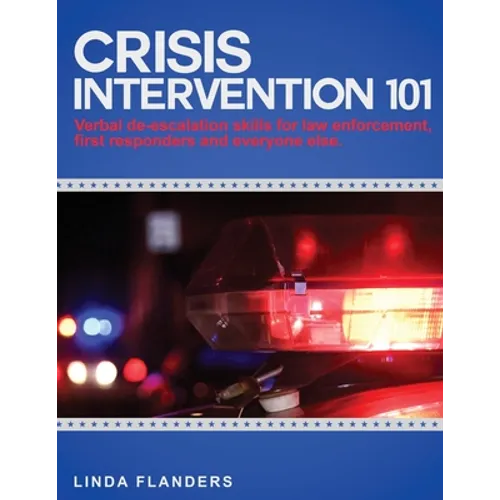 Crisis Intervention 101: De-escalation Steps for Law Enforcement, First Responders and Everyone Else