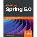 Mastering Spring 5.0: Master reactive programming, microservices, Cloud Native applications, and more