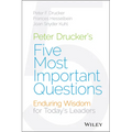 Peter Drucker's Five Most Important Questions: Enduring Wisdom for Today's Leaders